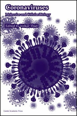 Coronaviruses: Molecular and Cellular Biology by Thiel, Volker