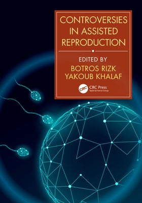Controversies in Assisted Reproduction by Rizk, Botros