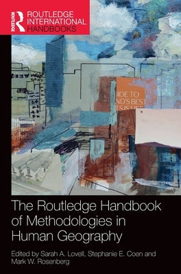 The Routledge Handbook of Methodologies in Human Geography by Lovell, Sarah A.