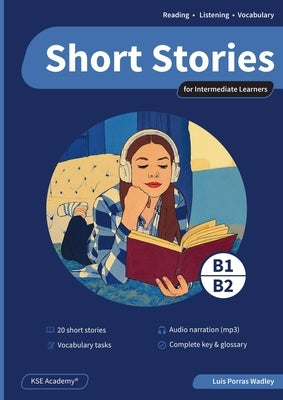 Short Stories in English for Intermediate Learners (B1 and B2): Develop Reading and Listening Skills and Expand Your Vocabulary with 20 Original Stori by Porras Wadley, Luis