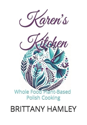 Karen's Kitchen: Whole Food Plant-Based Polish Cooking by Hamley, Brittany