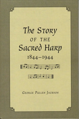 The Story of the Sacred Harp, 1844-1944 by Jackson, George Pullen