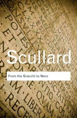 From the Gracchi to Nero: A History of Rome 133 BC to Ad 68 by Scullard, H. H.