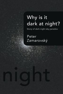 Why Is It Dark at Night?: Story of Dark Night Sky Paradox by Zamarovsky, Peter