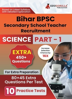 Bihar Secondary School Teacher Science Book 2023 (Part I) Conducted by BPSC - 10 Practice Mock Tests (1200+ Solved Questions) with Free Access to Onli by Edugorilla Prep Experts