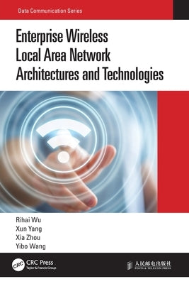 Enterprise Wireless Local Area Network Architectures and Technologies by Wu, Rihai