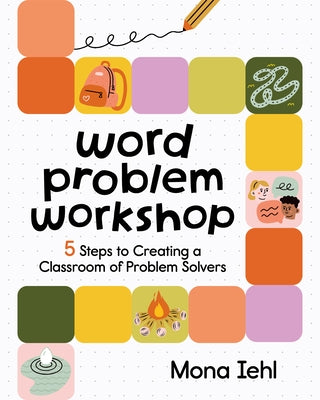Word Problem Workshop: 5 Steps to Creating a Classroom of Problem Solvers by Iehl, Mona