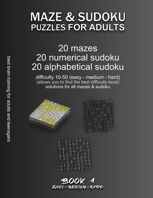 Maze & Sudoku Puzzles for Adults: BOOK 1, 20 mazes/sudoku/alphabetical sudoku (60 total), difficulty 10-50, easy, medium, hard, difficult mazes, solut by Selection, Maze