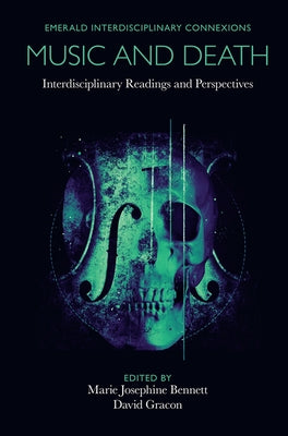 Music and Death: Interdisciplinary Readings and Perspectives by Bennett, Marie Josephine