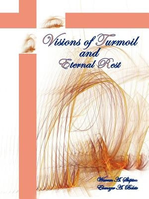 Visions of Turmoil and Eternal Rest by Shipton, Warren A.