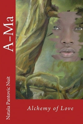 A-Ma: Alchemy of Love by Pantovic, Natasa Nuit