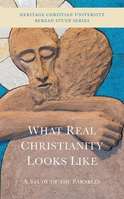 What Real Christianity Looks Like: A Study of the Parables by Gallagher, Ed