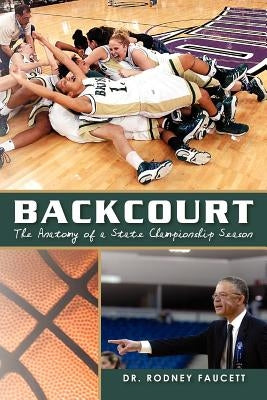 Backcourt: The Anatomy of a State Championship Season by Faucett, Rodney