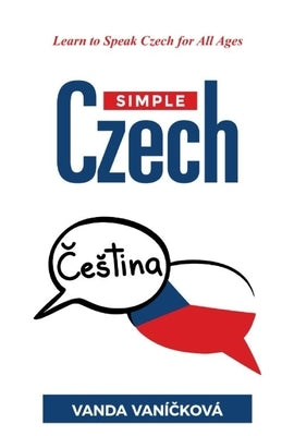 Simple Czech: Learn to Speak Czech for All Ages by Vaníčková, Vanda