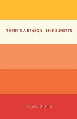 There's A Reason I Like Sunsets by Dhima, Roela