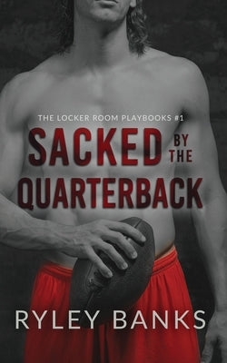 Sacked by the Quarterback: A MM Enemies to Lovers Sports Romance by Banks, Ryley