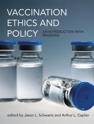 Vaccination Ethics and Policy: An Introduction with Readings by Schwartz, Jason L.