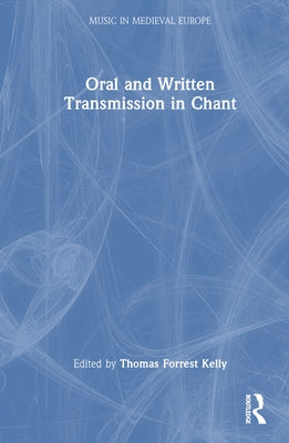 Oral and Written Transmission in Chant by Kelly, Thomas Forrest
