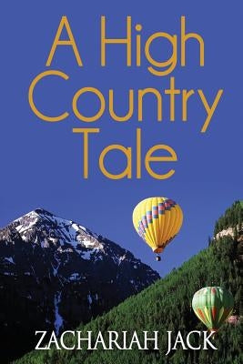 A High Country Tale: The Tride&True and Stickshift Sagas by Jack, Zachariah