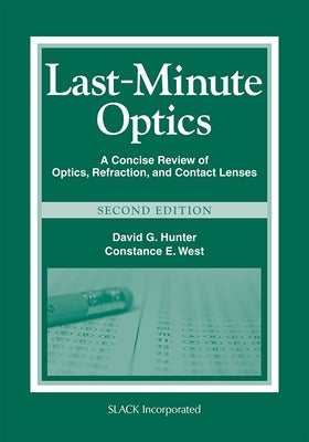 Last-Minute Optics: A Concise Review of Optics, Refraction, and Contact Lenses by Hunter, David G.