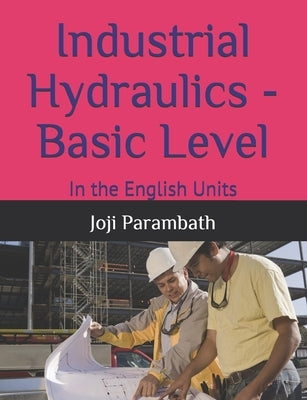 Industrial Hydraulics - Basic Level: In the English Units by Parambath, Joji