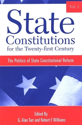 State Constitutions for the Twenty-first Century: The Politics of State Constitutional Reform by Williams, Robert F.