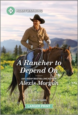 A Rancher to Depend on: A Clean and Uplifting Romance by Morgan, Alexis