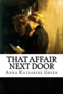 That Affair Next Door by Green, Anna Katharine