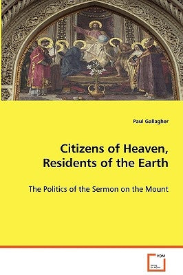 Citizens of Heaven, Residents of the Earth by Gallagher, Paul