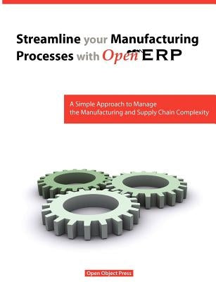 Streamline Your Manufacturing Processes with Openerp by Fabien, Pinckaers