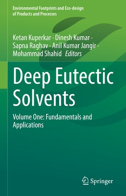 Deep Eutectic Solvents: Volume One: Fundamentals and Applications by Kuperkar, Ketan