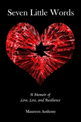 Seven Little Words: A Memoir of Love, Loss and Resilience by Anthony, Maureen
