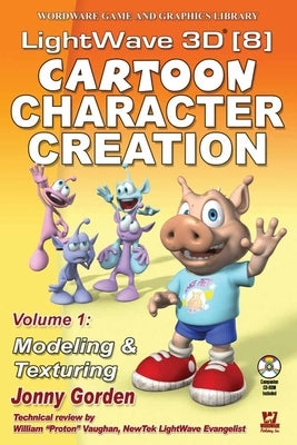 LightWave 3D 8 Cartoon Character Creation: Modeling & Texturing by Gorden, Jonny