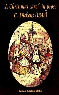 A Christmas carol in prose C. Dickens (1843) by Adrian, Iacob