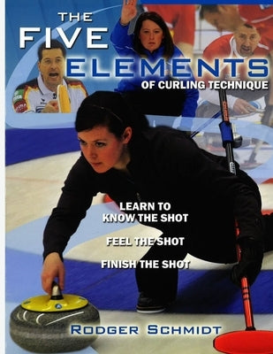 The Five Elements Of Curling Technique by Higgins, Scott