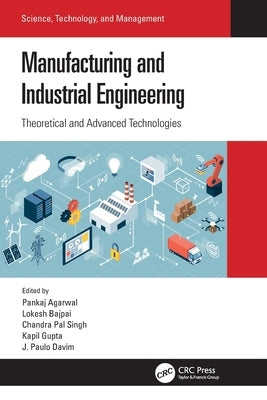 Manufacturing and Industrial Engineering: Theoretical and Advanced Technologies by Agarwal, Pankaj