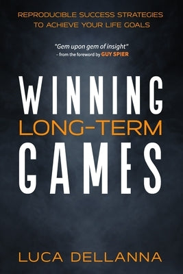 Winning Long-Term Games: Reproducible success strategies to achieve your long-term goals by Dellanna, Luca