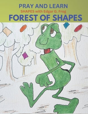 Edgar G. Frog in the FOREST OF SHAPES: Pray and Learn by Robison, Mary Noel
