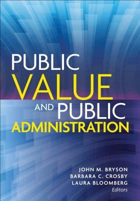 Public Value and Public Administration by Bryson, John M.