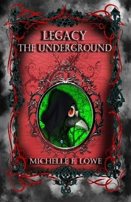Legacy-The Underground by Lowe, Michelle E.