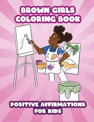 Brown Girls Coloring Book: Positive Affirmations for Kids by Miller, A. J.