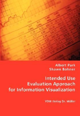 Intended Use Evaluation Approach for Information Visualization by Park, Albert