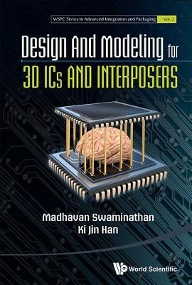 Design and Modeling for 3D ICS and Interposers by Swaminathan, Madhavan