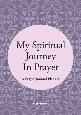 My Spiritual Journey In Prayer - A Prayer Journal Planner by Activibooks