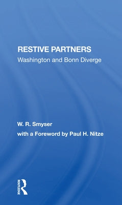 Restive Partners: Washington and Bonn Diverge by Smyser, W. R.