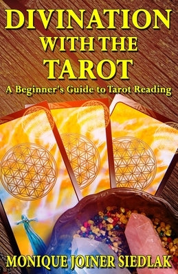 Divination with the Tarot: A Beginner's Guide to Tarot Reading by Joiner Siedlak, Monique