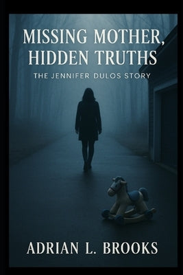 Missing Mother, Hidden Truths: The Jennifer Dulos Story by Brooks, Adrian L.