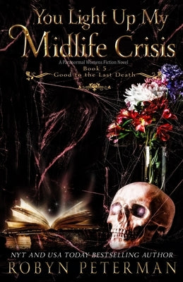 You Light Up My Midlife Crisis: A Paranormal Women's Fiction Novel: Good to the Last Death Book Five by Peterman, Robyn