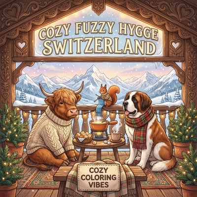 Cozy Fuzzy Hygge Switzerland: Easy Bold Line Design Animal Art Coloring Book Winter Retreat, Mountain Cabins, Snowy Village & Swiss Cultural Travel Sc by Vibes, Cozy Coloring