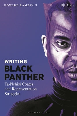 Writing Black Panther: Ta-Nehisi Coates and Representation Struggles by II, Howard Rambsy